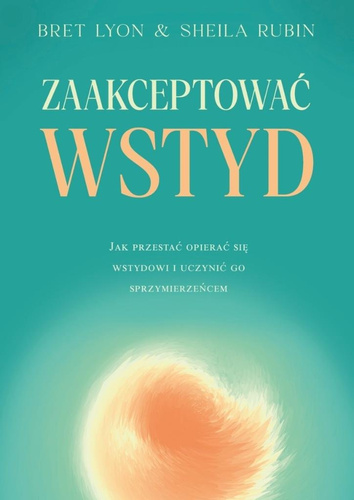 Zaakceptować wstyd. Jak przestać opierać się...
