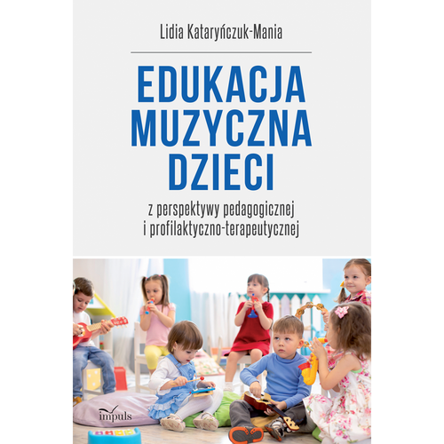 Edukacja muzyczna dzieci z perspektywy pedagogicznej i profilaktyczno-terapeutycznej