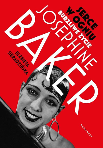 Serce w ogniu. Burzliwe życie Josephine Baker