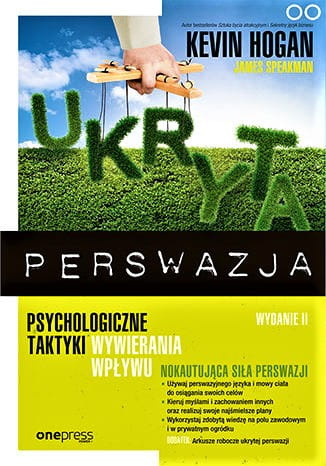 Ukryta perswazja. Psychologiczne taktyki wywierania wpływu