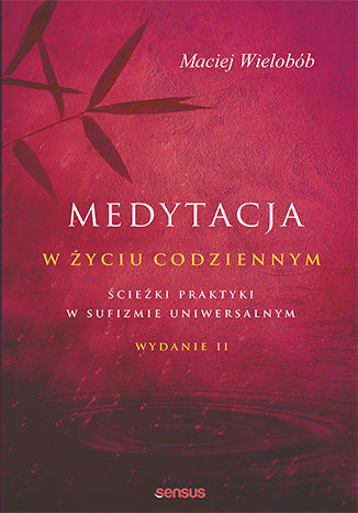 Medytacja w życiu codziennym. Ścieżki praktyki w sufizmie uniwersalnym. Wydanie II