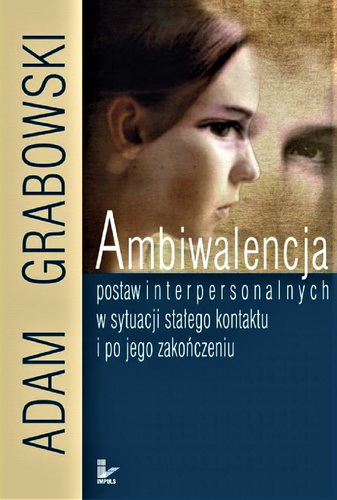 Ambiwalencja postaw interpersonalnych w sytuacji stałego kontaktu i po jego zakończeniu