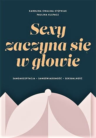 Sexy zaczyna sie w głowie. Samoakceptacja, samoświadomość, seksualność
