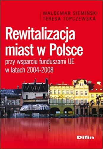 Rewitalizacja miast w Polsce przy wsparciu funduszami UE w latach 2004-2008