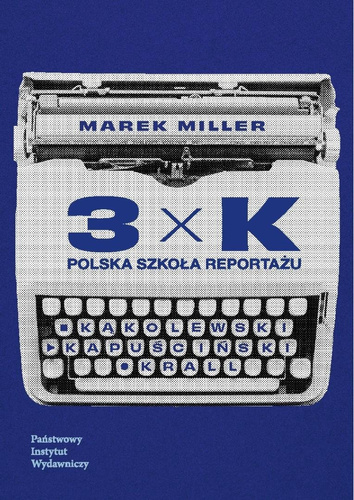 3xK. Polska szkoła reportażu