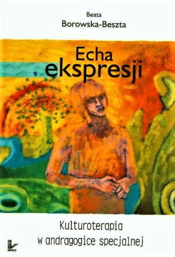 Echa ekspresji Kulturoterapia w andragogice specjalnej