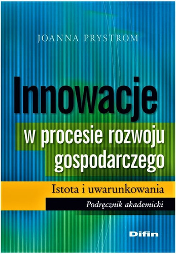 Innowacje w procesie rozwoju gospodarczego. Istota i uwarunkowania