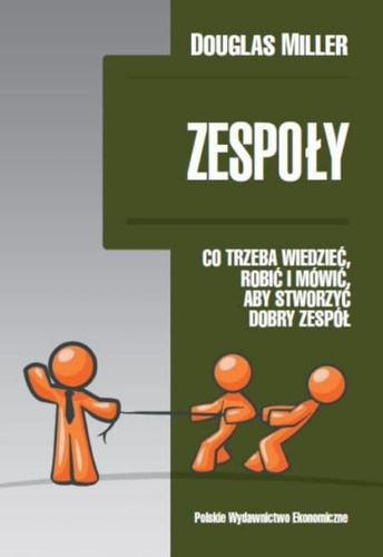 Zespoły  Co trzeba wiedzieć, robić i mówić, aby stworzyć dobry zespół