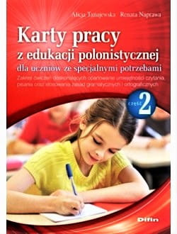Karty pracy z edukacji polonistycznej dla uczniów ze specjalnymi potrzebami. Część 2. Zakres ćwiczeń doskonalących opanowanie umiejętności czytania, pisania oraz stosowania zasad gramatycznych i ortograficznych
