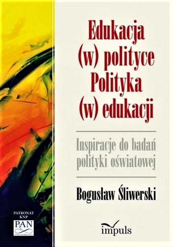 Edukacja (w) polityce. Polityka (w) edukacji. Inspiracje do badań polityki oświatowej Inspiracje do badan polityki oświatowej