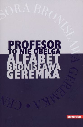 Profesor to nie obelga. Alfabet Bronisława Geremka