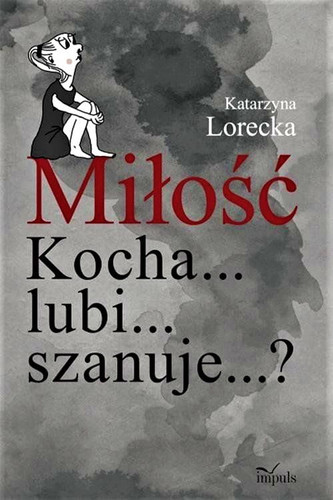 Miłość Kocha... lubi... szanuje...?