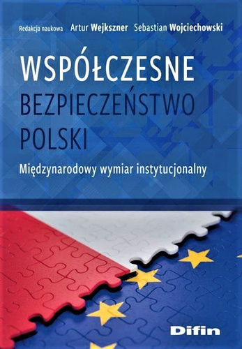 Współczesne bezpieczeństwo Polski. Międzynarodowy wymiar instytucjonalny