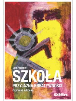 Szkoła przyjazna kreatywności. Czynniki sukcesu