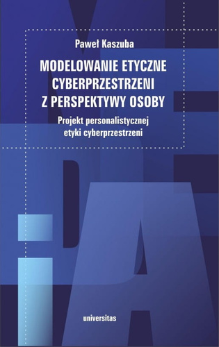 Modelowanie etyczne cyberprzestrzeni z perspektywy osoby. Projekt personalistycznej etyki cyberprzestrzeni