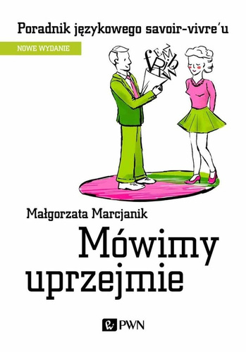 Mówimy uprzejmie. Poradnik językowego savoir-vivre