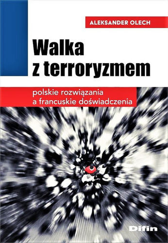 Walka z terroryzmem. Polskie rozwiązania a francuskie doświadczenia