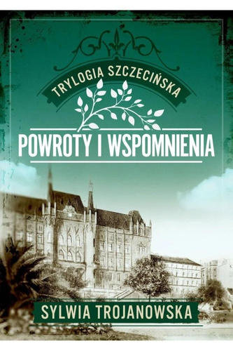 Trylogia szczecińska T.3 Powroty i wspomnienia