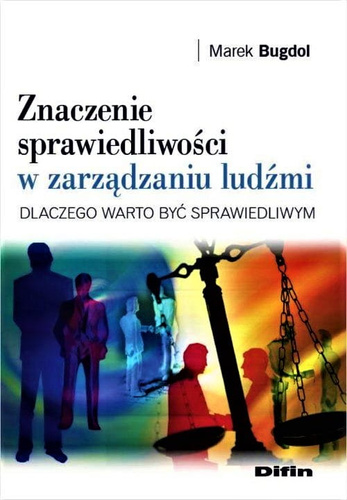 Znaczenie sprawiedliwości w zarządzaniu ludźmi. Dlaczego warto być sprawiedliwym