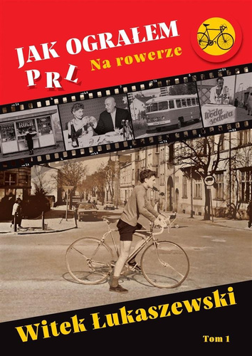 Jak ograłem PRL T.1 Na rowerze