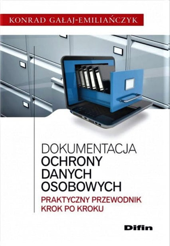 Dokumentacja ochrony danych osobowych. Praktyczny przewodnik krok po kroku