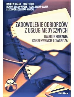 Zadowolenie odbiorców z usług medycznych. Uwarunkowania, konsekwencje i diagnoza