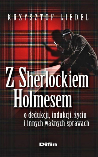 Z Sherlockiem Holmesem o dedukcji, indukcji, życiu i innych ważnych sprawach