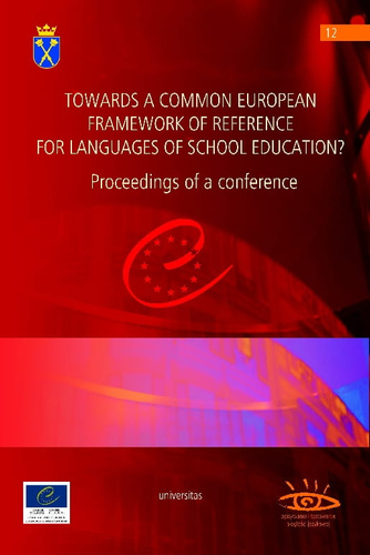 TOWARDS A COMMON EUROPEAN FRAMEWORK OF REFERENCE FOR LANGUAGES OF SCHOOL EDUCATION? Proceedings of a conference