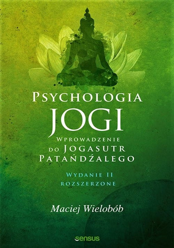 Psychologia jogi. Wprowadzenie do "Jogasutr" Patańdźalego. Wydanie II rozszerzone