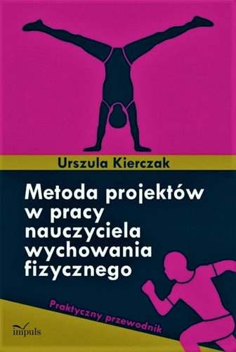 Metoda projektów w pracy nauczyciela wychowania fizycznego  Praktyczny przewodnik