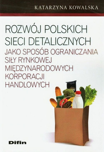Rozwój polskich sieci detalicznych jako sposób ograniczania siły rynkowej międzynarodowych korporacji handlowych