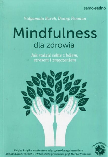 Mindfulness dla zdrowia. Jak radzić sobie z bólem, stresem i zmęczeniem. Sprawdzony sposób na walkę z bólem i odzyskanie dobrego samopoczucia!