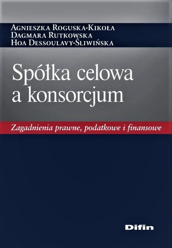 Spółka celowa a konsorcjum. Zagadnienia prawne, podatkowe i finansowe