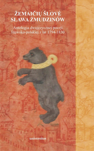 Sława Żmudzinów/Žemaičių šlovė. Antologia dwujęzycznej poezji litewsko-polskiej z lat 1794-1830