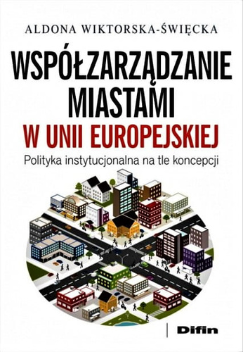 Współzarządzanie miastami w Unii Europejskiej Polityka instytucjonalna na tle koncepcji