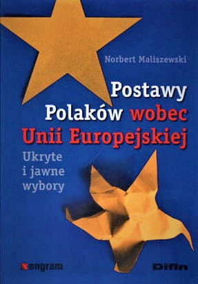Postawy Polaków wobec Unii Europejskiej. Ukryte i jawne wybory