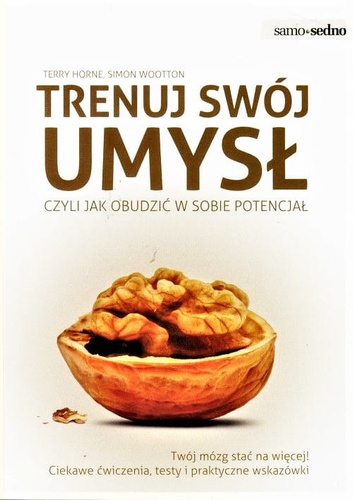 Trenuj swój umysł, czyli jak obudzić w sobie potencjał  Twój mózg stać na więcej! Ciekawe ćwiczenia, testy i praktyczne wskazówki - Antykwariat