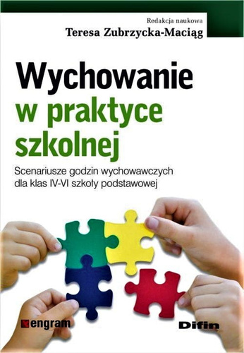 Wychowanie w praktyce szkolnej. Scenariusze godzin wychowawczych dla klas IV-VI szkoły podstawowej