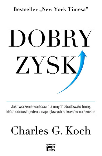 Dobry zysk. Jak tworzenie wartości dla innych zbudowało firmę, która odniosła jeden z największych sukcesów na świecie