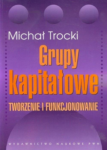 Grupy kapitałowe. Tworzenie i funkcjonowanie