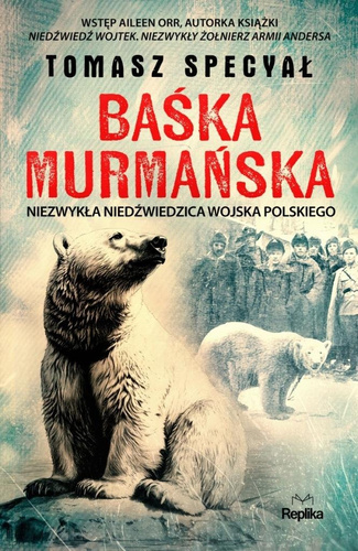 Baśka Murmańska. Niezwykła niedźwiedzica Wojska...