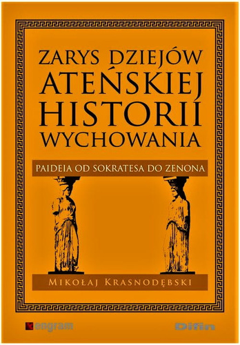Zarys dziejów ateńskiej historii wychowania. Paideia od Sokratesa do Zenona