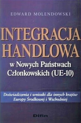 Integracja handlowa w nowych państwach członkowskich (UE-10). Doświadczenia i wnioski dla innych krajów Europy Środkowej i Wschodniej