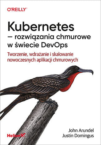 Kubernetes, rozwiązania chmurowe w świecie DevOps. Tworzenie, wdrażanie i skalowanie nowoczesnych aplikacji chmurowych