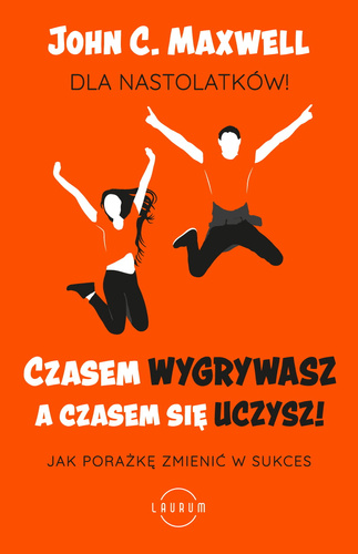 Czasem wygrywasz, a czasem się uczysz. Dla nastolatków  Jak porażkę zmienić w sukces