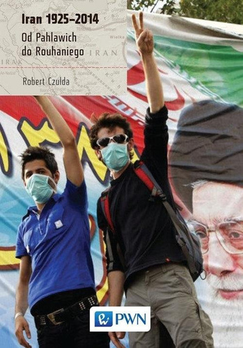 Iran 1925-2014. Od Pahlawich do Rouhaniego