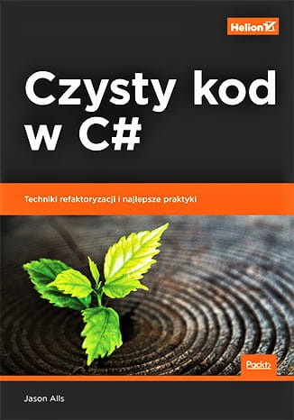Czysty kod w C#. Techniki refaktoryzacji i najlepsze praktyki