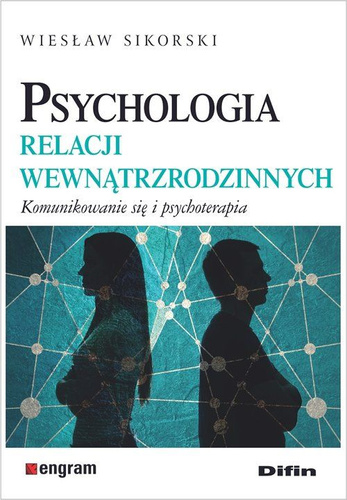 Psychologia relacji wewnątrzrodzinnych. Komunikowanie się i psychoterapia