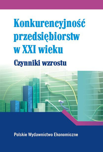 KONKURENCYJNOŚĆ PRZEDSIĘBIORSTW W XXI W. CZYNNIKI WZROSTU