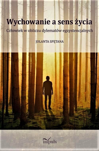Wychowanie a sens życia  Człowiek w obliczu dylematów egzystencjalnych